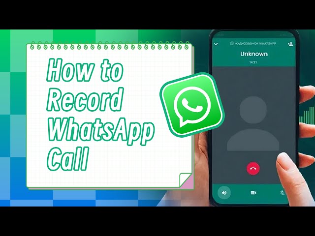 How to Record WhatsApp Voice and Video Calls Easily