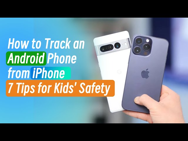 How to Track Your Child’s Android Phone from an iPhone