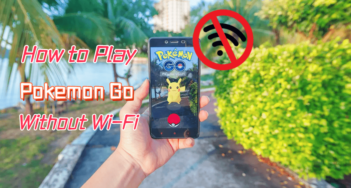 how to play pokemon go without wifi