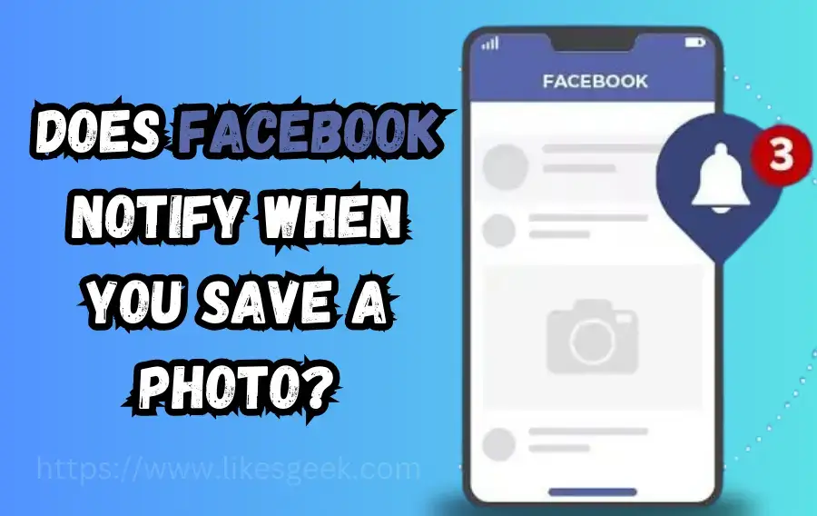 dose facebook notifies you when you save a photo