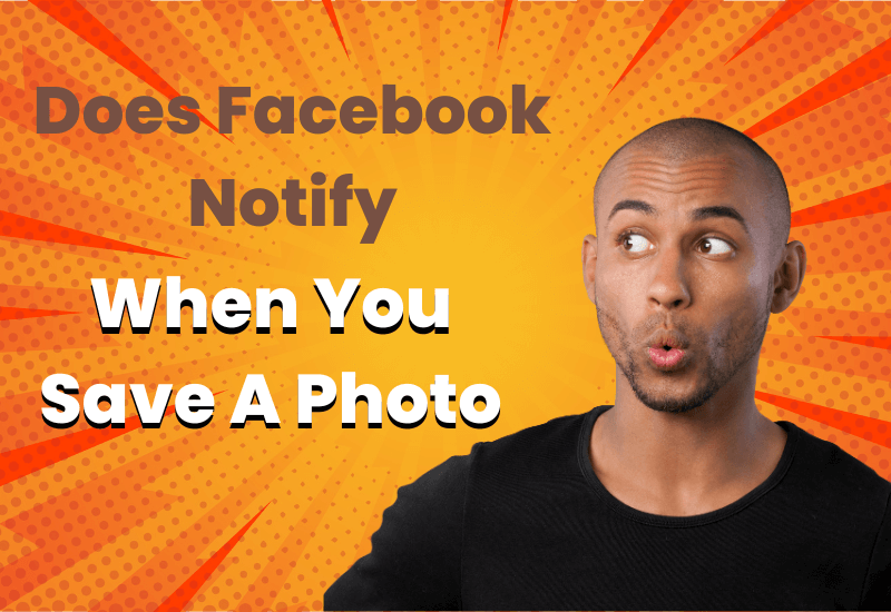 whether facebook alerts users when someone saves their photos