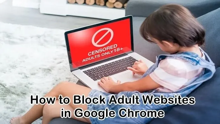 [Top 5 Methods] How to Block Adults Websites in Chrome