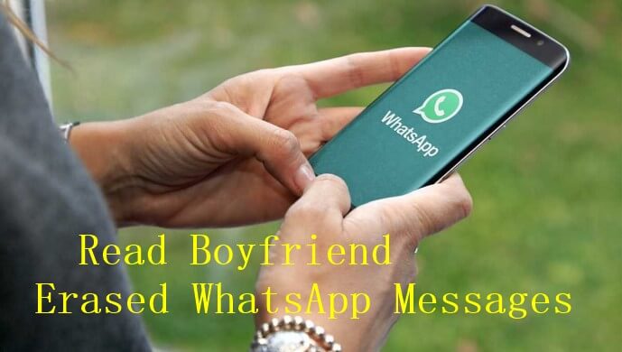 read your boyfriend's erased WhatsApp messages