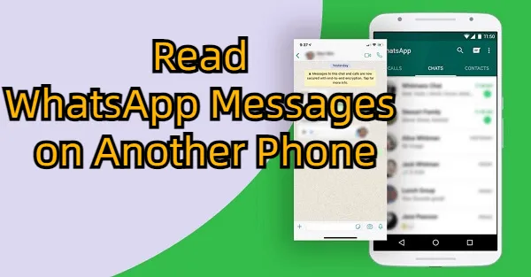 [Top 4 Methods] How to Read WhatsApp Messages from Another Device