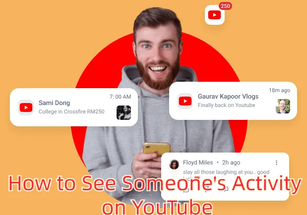 [2023 Full Guide] How to See Someone's Activity on YouTube?
