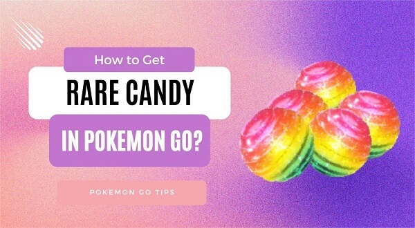[6 Methods] How to Get Rare Candy in Pokémon Go