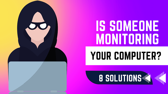 know someone is monitor your computer