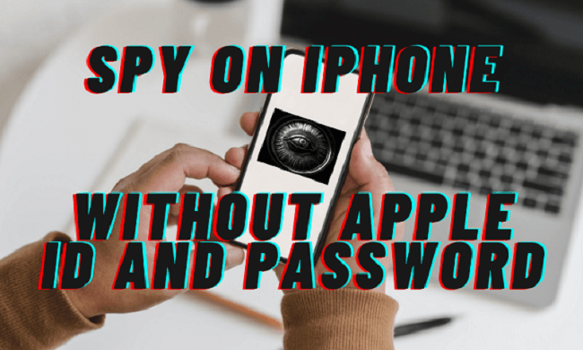 How to Spy on iPhone without Apple ID and Password Free in 2023