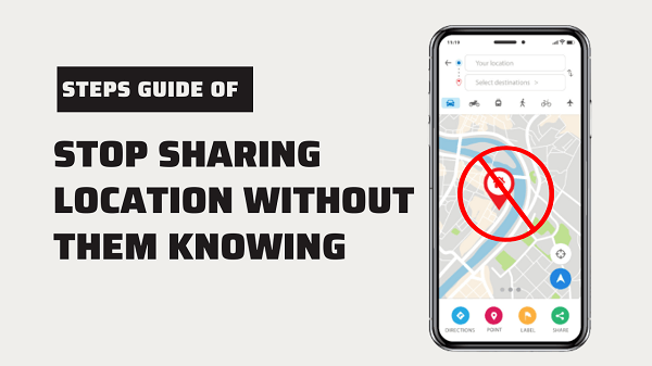 how to stop sharing location without them knowing