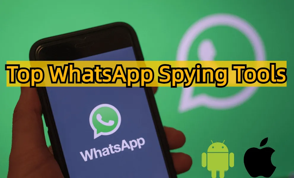 [2024 Full Guide] Top 8 WhatsApp Sniffer and Spy Tools [Android & iPhone]