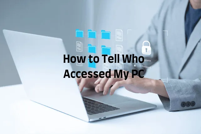 How to tell if someone used your computer