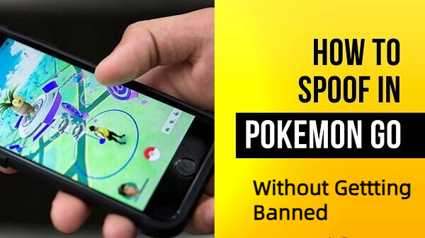 3 Ways] How to Spoof in Pokemon Go Without Getting Banned