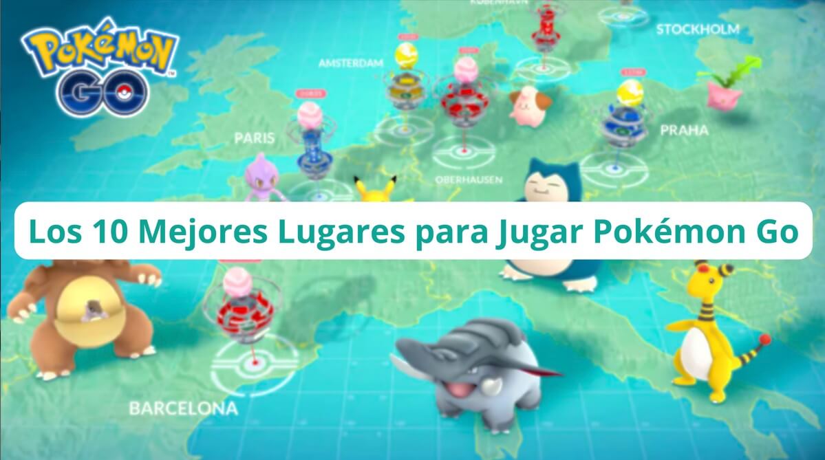 Los 10 Mejores Lugares para Jugar Pokémon Go en  2024 