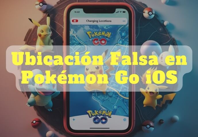 ubicación falsa en pokémon go en ios