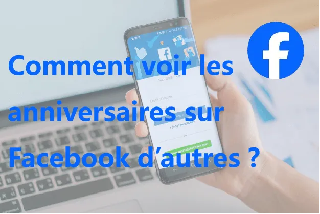 Comment voir les anniversaires sur Facebook d’autres (et ne rien manquer !)