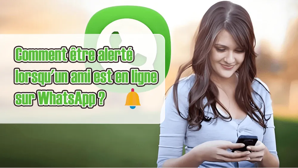 Top 7 méthodes  2025  : Notifications WhatsApp pour être alerté quand quelqu’un est en ligne