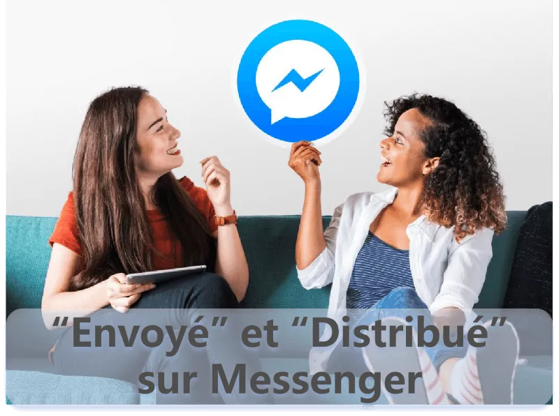 Différence entre “envoyé” et “distribué” sur Messenger (et que faire si vos messages envoyés mais pas distribué)